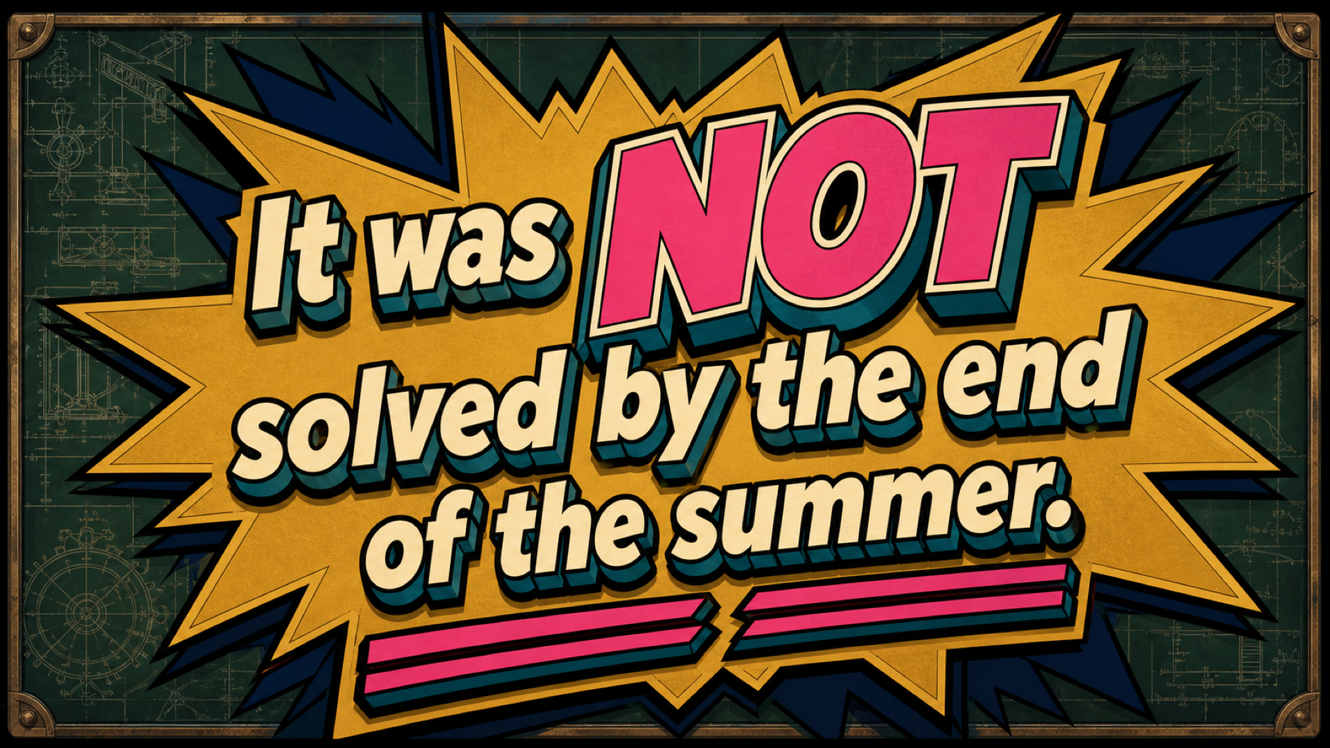 It was not solved by the end of the summer.